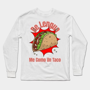 De lengua me como un taco Long Sleeve T-Shirt